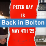 Peter Kay – Back in Bolton! May 4th ’25